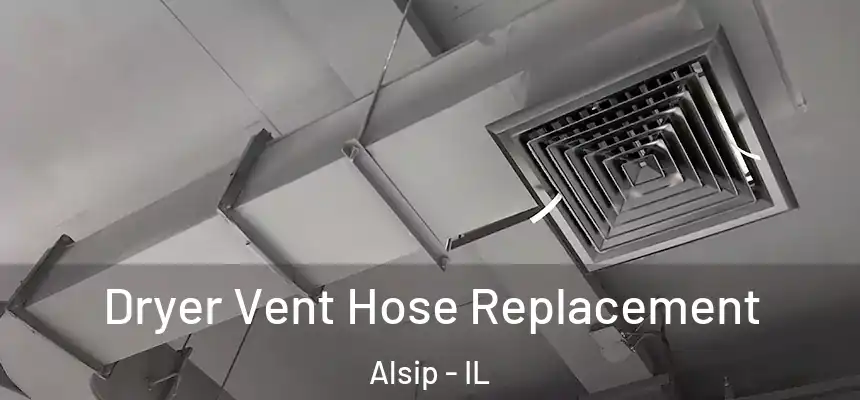  Dryer Vent Hose Replacement Alsip - IL
