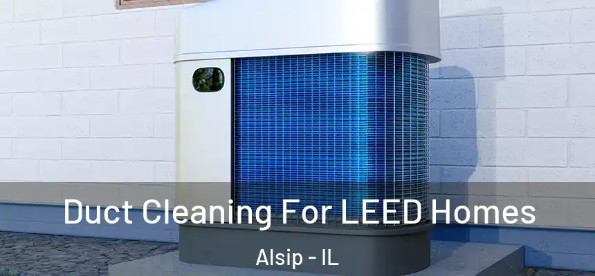  Duct Cleaning For LEED Homes Alsip - IL
