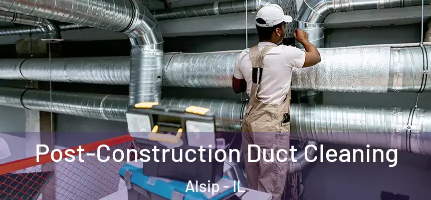 Post-Construction Duct Cleaning Alsip - IL