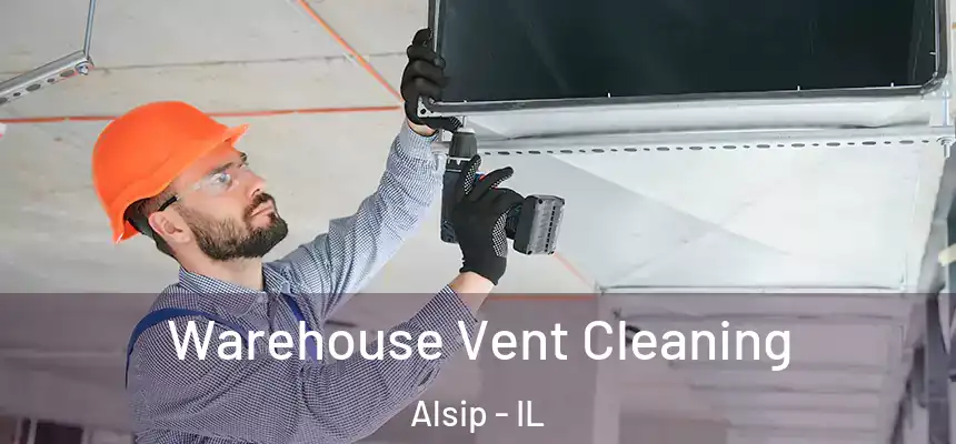 Warehouse Vent Cleaning Alsip - IL